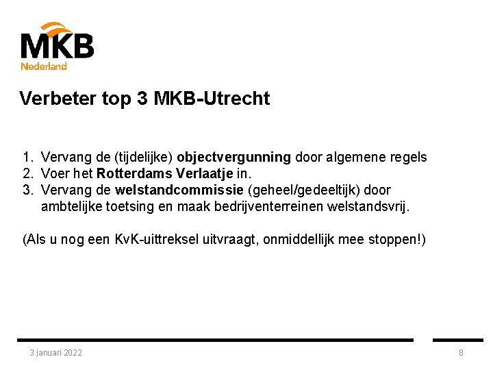 Verbeter top 3 MKB-Utrecht 1. Vervang de (tijdelijke) objectvergunning door algemene regels 2. Voer