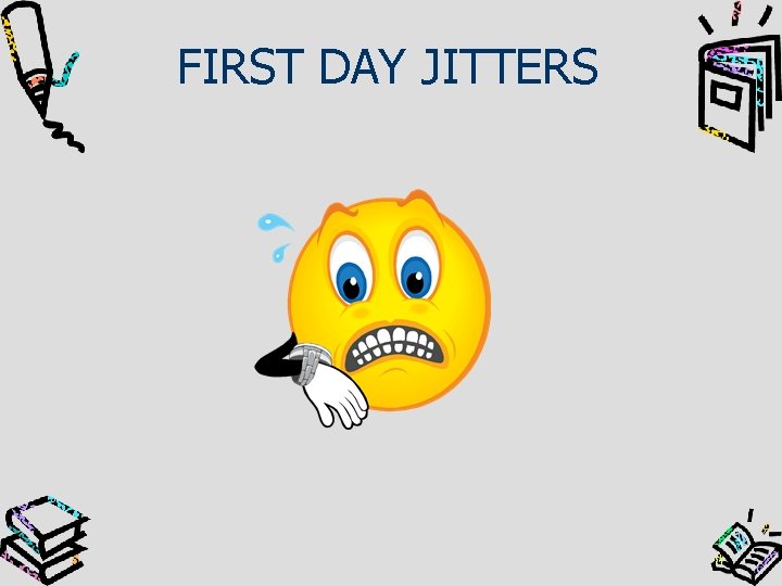 FIRST DAY JITTERS 