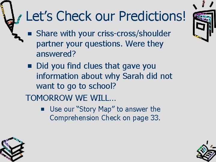 Let’s Check our Predictions! Share with your criss-cross/shoulder partner your questions. Were they answered?