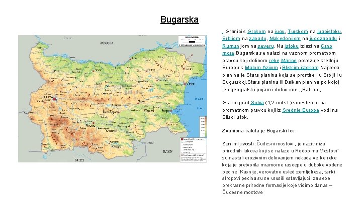 Bugarska Granici s Grckom na jugu, Turskom na jugoistoku, Srbijom na zapadu, Makedonijom na
