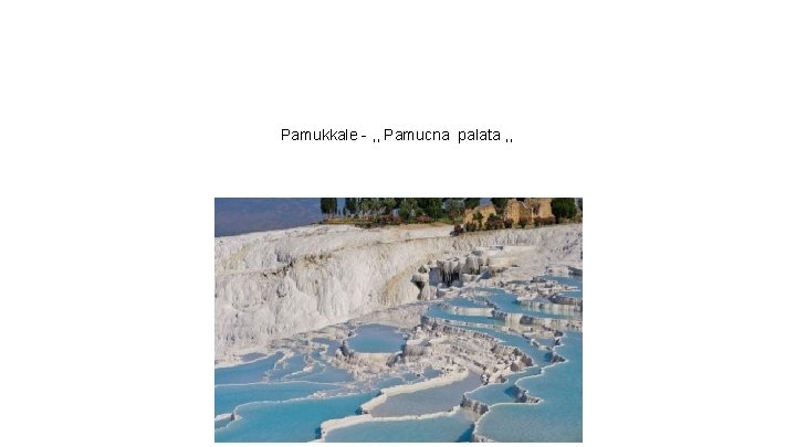 Pamukkale - , , Pamucna palata , , 