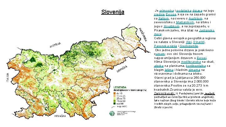 Slovenija Je primorska i podalpska drzava na jugu srednje Evrope, koja se na zapadu