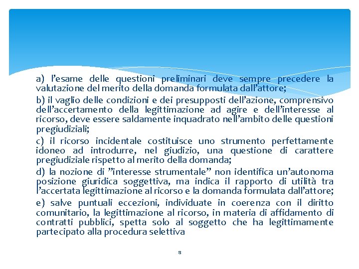 a) l’esame delle questioni preliminari deve sempre precedere la valutazione del merito della domanda