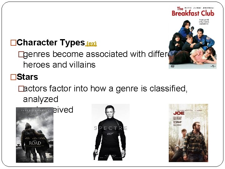 �Character Types (ex) �genres become associated with different heroes and villains �Stars �actors factor