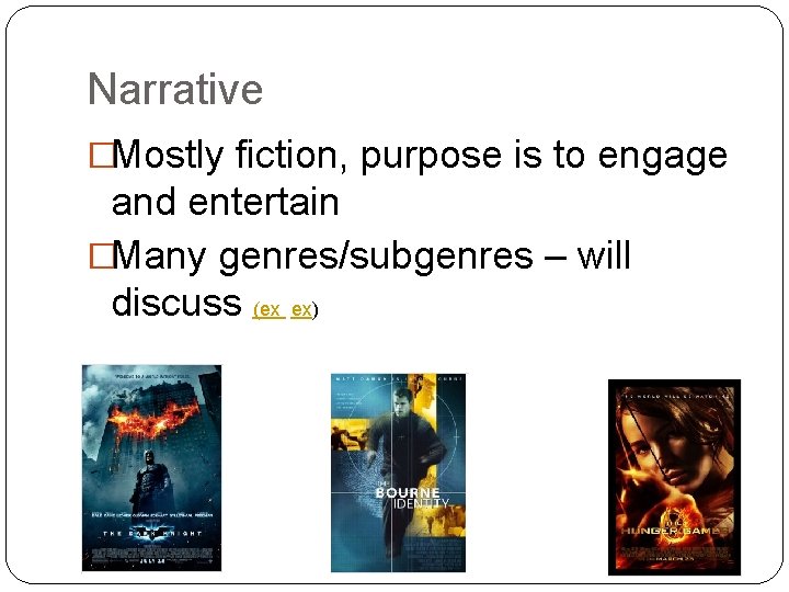 Narrative �Mostly fiction, purpose is to engage and entertain �Many genres/subgenres – will discuss