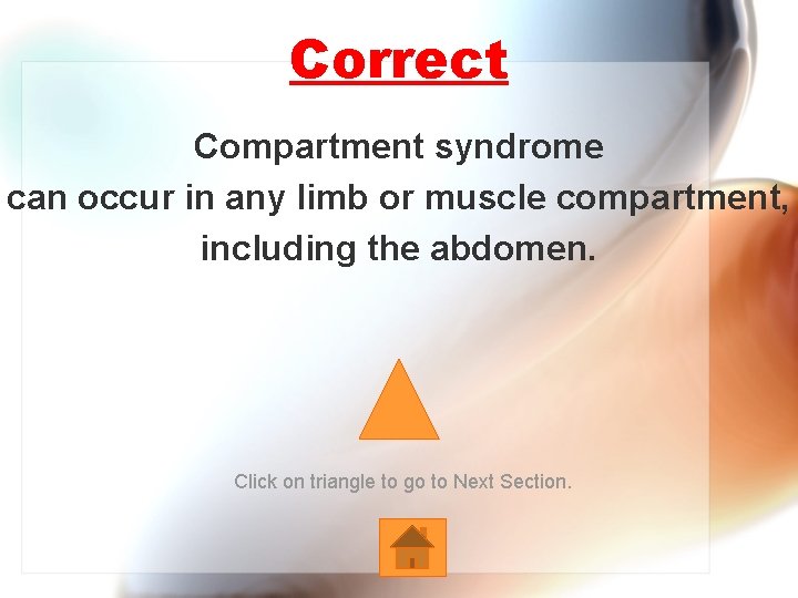 Correct Compartment syndrome can occur in any limb or muscle compartment, including the abdomen.