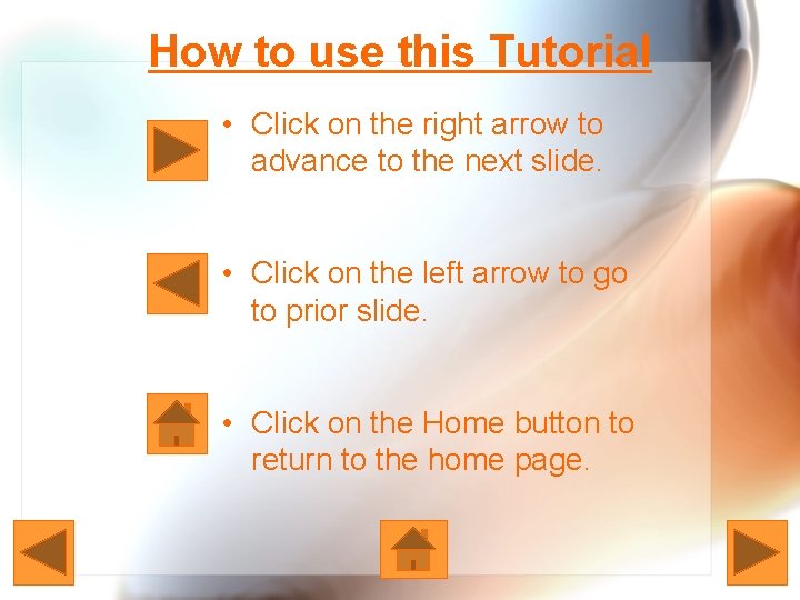How to use this Tutorial • Click on the right arrow to advance to