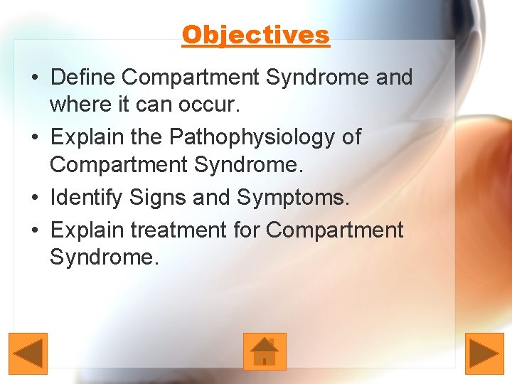 Objectives • Define Compartment Syndrome and where it can occur. • Explain the Pathophysiology