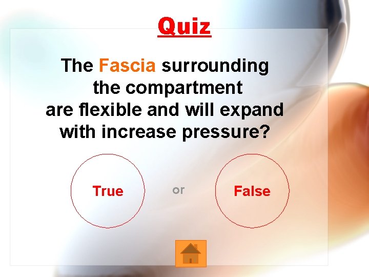 Quiz The Fascia surrounding the compartment are flexible and will expand with increase pressure?