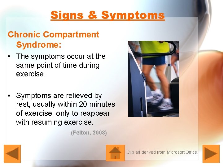 Signs & Symptoms Chronic Compartment Syndrome: • The symptoms occur at the same point