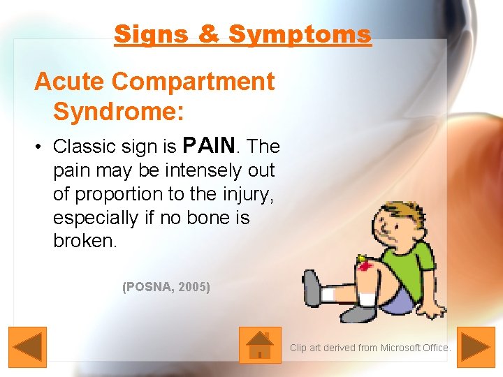 Signs & Symptoms Acute Compartment Syndrome: • Classic sign is PAIN. The pain may