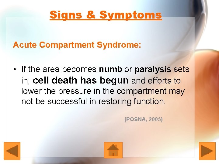 Signs & Symptoms Acute Compartment Syndrome: • If the area becomes numb or paralysis
