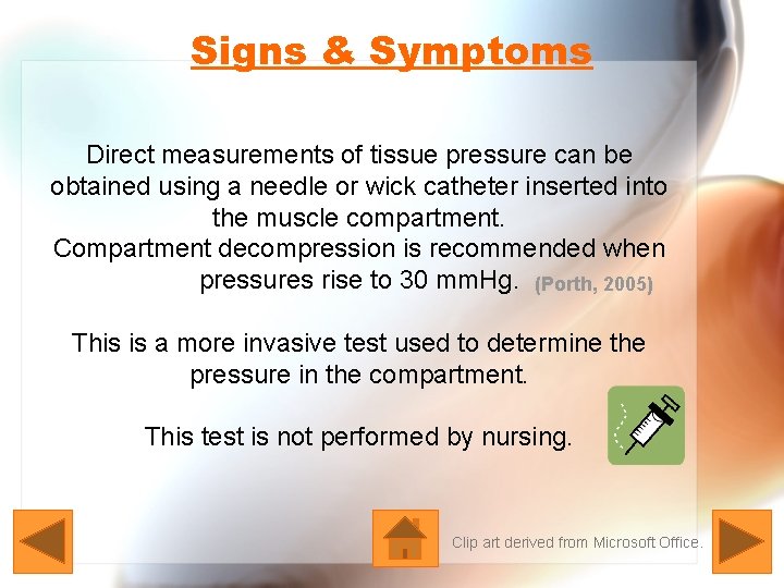 Signs & Symptoms Direct measurements of tissue pressure can be obtained using a needle