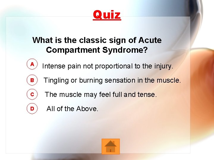 Quiz What is the classic sign of Acute Compartment Syndrome? A Intense pain not