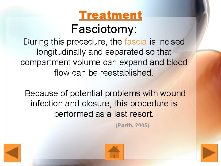 Treatment Fasciotomy: During this procedure, the fascia is incised longitudinally and separated so that