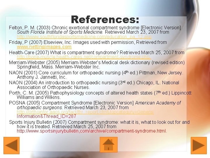 References: Felton, P. M. (2003) Chronic exertional compartment syndrome [Electronic Version] South Florida Institute