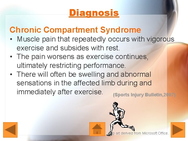 Diagnosis Chronic Compartment Syndrome • Muscle pain that repeatedly occurs with vigorous exercise and