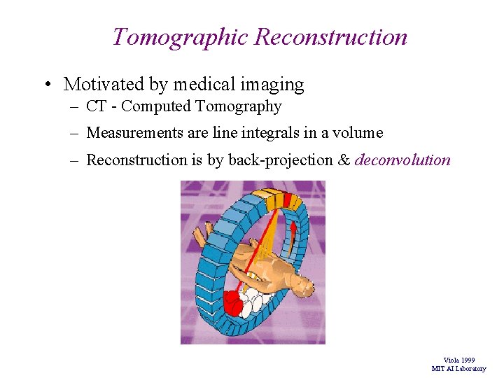 Tomographic Reconstruction • Motivated by medical imaging – CT - Computed Tomography – Measurements Tomographic Reconstruction • Motivated by medical imaging – CT - Computed Tomography – Measurements