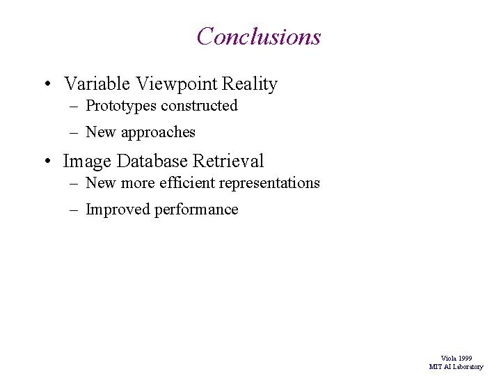 Conclusions • Variable Viewpoint Reality – Prototypes constructed – New approaches • Image Database Conclusions • Variable Viewpoint Reality – Prototypes constructed – New approaches • Image Database