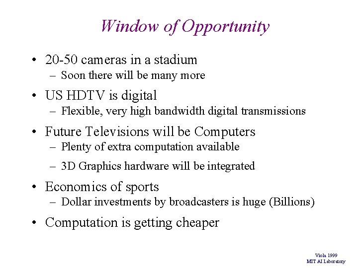 Window of Opportunity • 20 -50 cameras in a stadium – Soon there will Window of Opportunity • 20 -50 cameras in a stadium – Soon there will