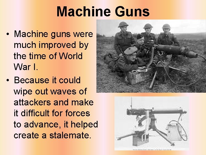 Machine Guns • Machine guns were much improved by the time of World War