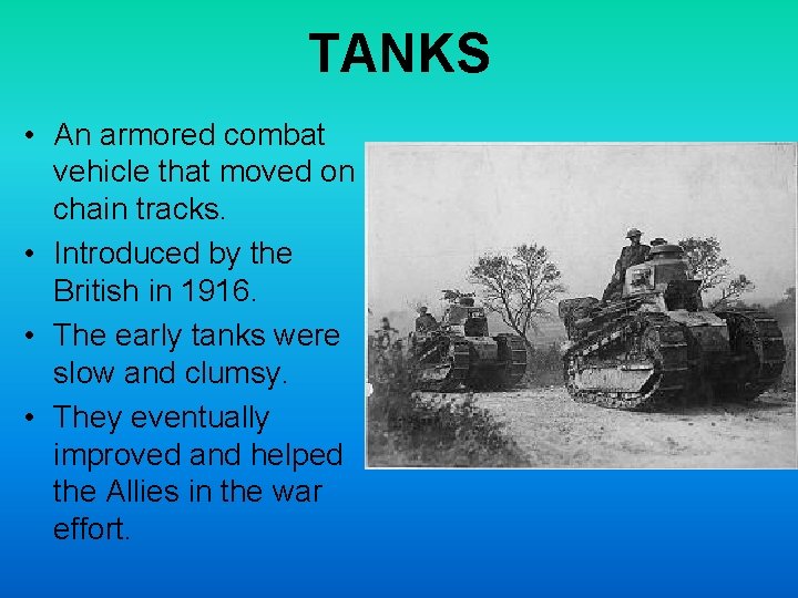 TANKS • An armored combat vehicle that moved on chain tracks. • Introduced by