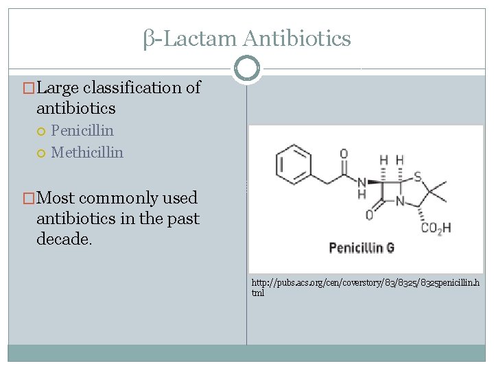 β-Lactam Antibiotics �Large classification of antibiotics Penicillin Methicillin �Most commonly used antibiotics in the