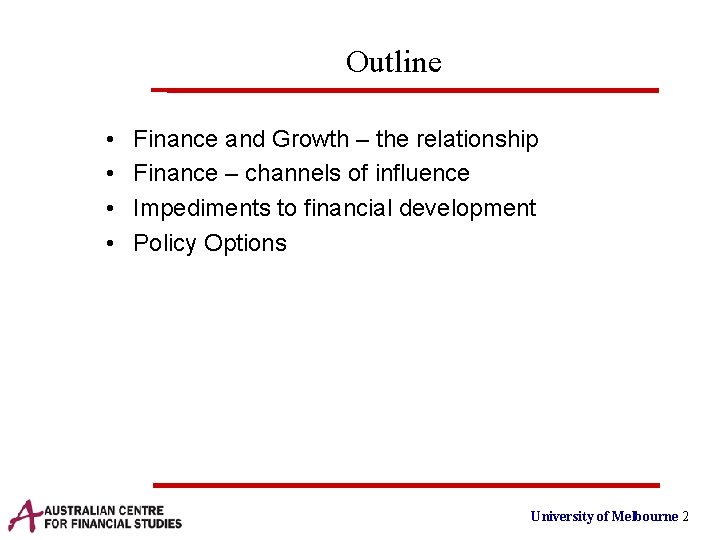 Outline • • Finance and Growth – the relationship Finance – channels of influence