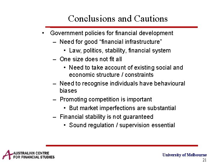 Conclusions and Cautions • Government policies for financial development – Need for good “financial