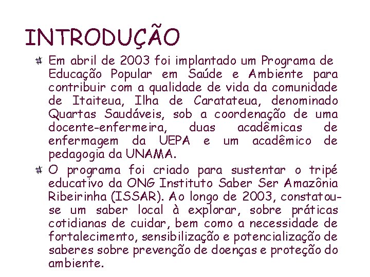 INTRODUÇÃO Em abril de 2003 foi implantado um Programa de Educação Popular em Saúde