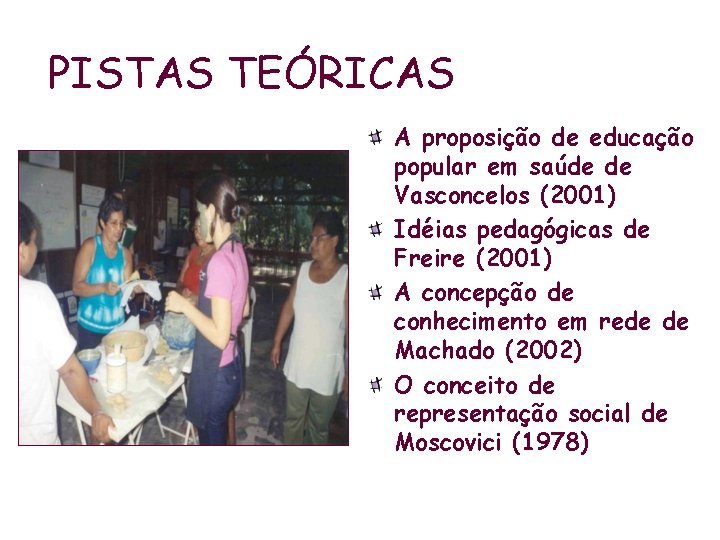 PISTAS TEÓRICAS A proposição de educação popular em saúde de Vasconcelos (2001) Idéias pedagógicas