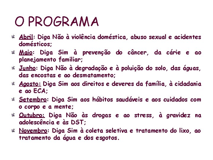 O PROGRAMA Abril: Diga Não à violência doméstica, abuso sexual e acidentes domésticos; Maio: