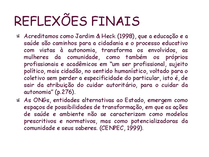 REFLEXÕES FINAIS Acreditamos como Jardim & Heck (1998), que a educação e a saúde