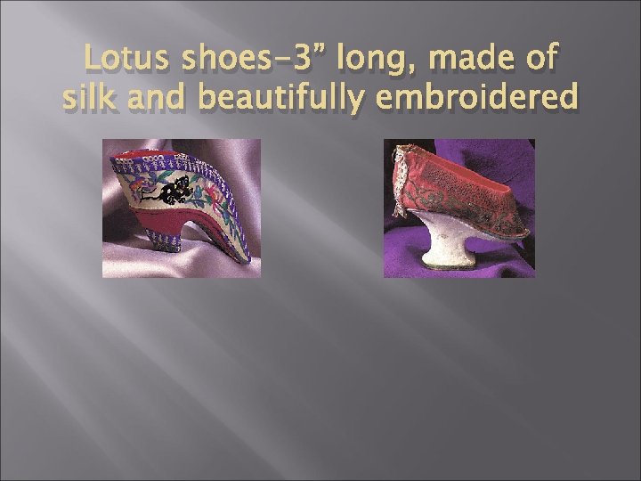 Lotus shoes-3” long, made of silk and beautifully embroidered 