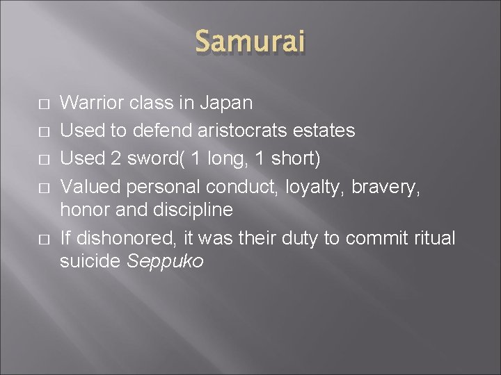 Samurai � � � Warrior class in Japan Used to defend aristocrats estates Used