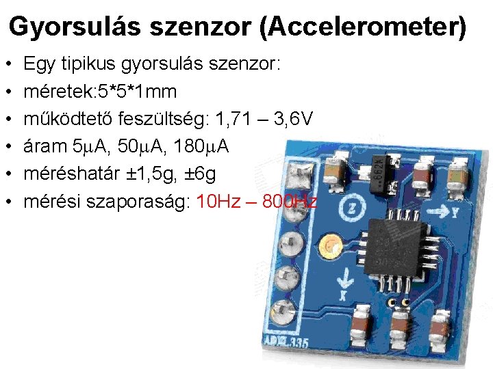 Gyorsulás szenzor (Accelerometer) • • • Egy tipikus gyorsulás szenzor: méretek: 5*5*1 mm működtető