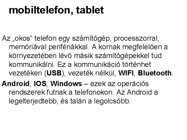 mobiltelefon, tablet Az „okos” telefon egy számítógép, processzorral, memóriával perifériákkal. A kornak megfelelően a