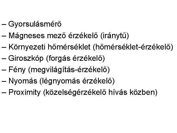 ‒ Gyorsulásmérő ‒ Mágneses mező érzékelő (iránytű) ‒ Környezeti hőmérséklet (hőmérséklet-érzékelő) ‒ Giroszkóp (forgás