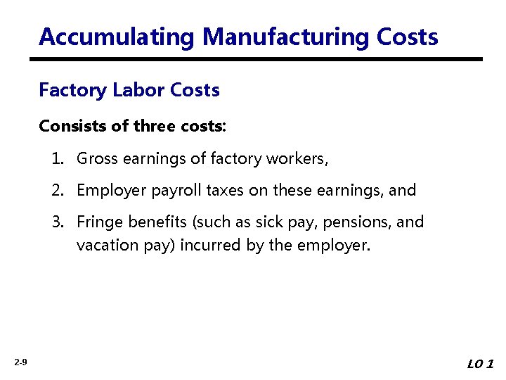 Accumulating Manufacturing Costs Factory Labor Costs Consists of three costs: 1. Gross earnings of