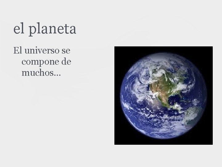 el planeta El universo se compone de muchos. . . 