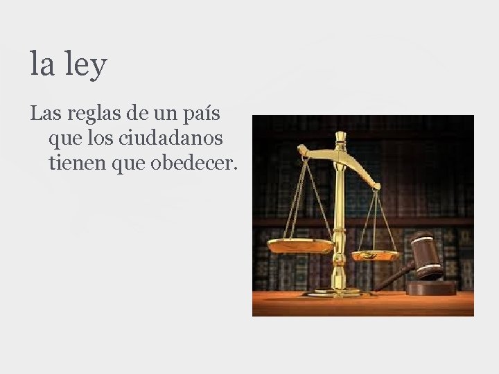 la ley Las reglas de un país que los ciudadanos tienen que obedecer. 