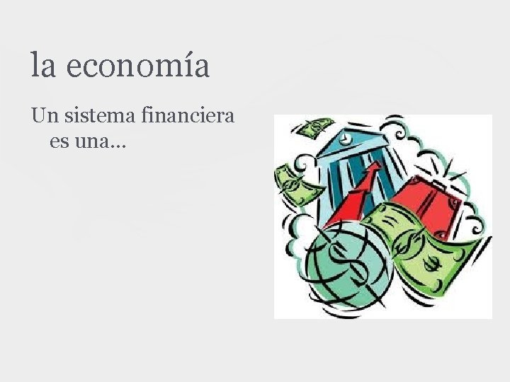 la economía Un sistema financiera es una. . . 