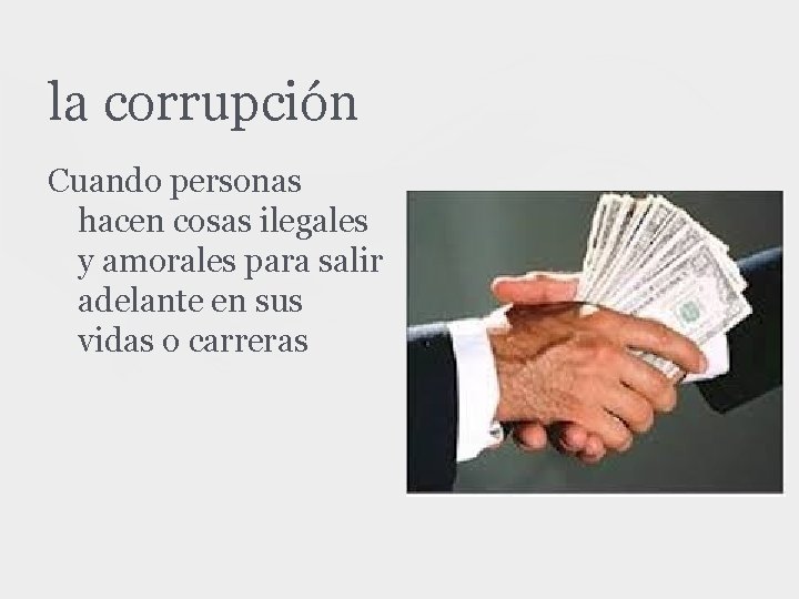 la corrupción Cuando personas hacen cosas ilegales y amorales para salir adelante en sus