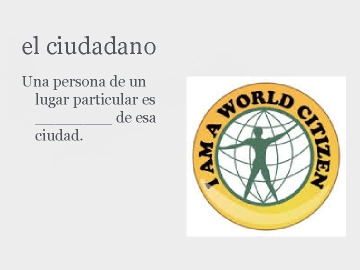 el ciudadano Una persona de un lugar particular es ____ de esa ciudad. 