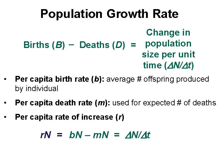 Population Growth Rate Change in Births (B) – Deaths (D) = population size per