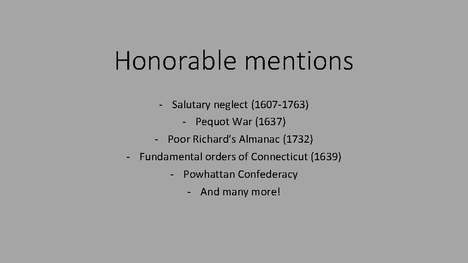 Honorable mentions - Salutary neglect (1607 -1763) - Pequot War (1637) - Poor Richard’s
