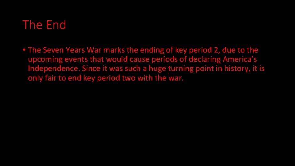 The End • The Seven Years War marks the ending of key period 2,