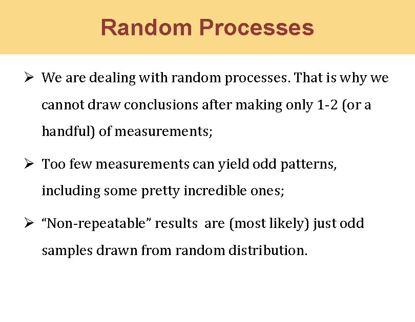 Random Processes Ø We are dealing with random processes. That is why we cannot
