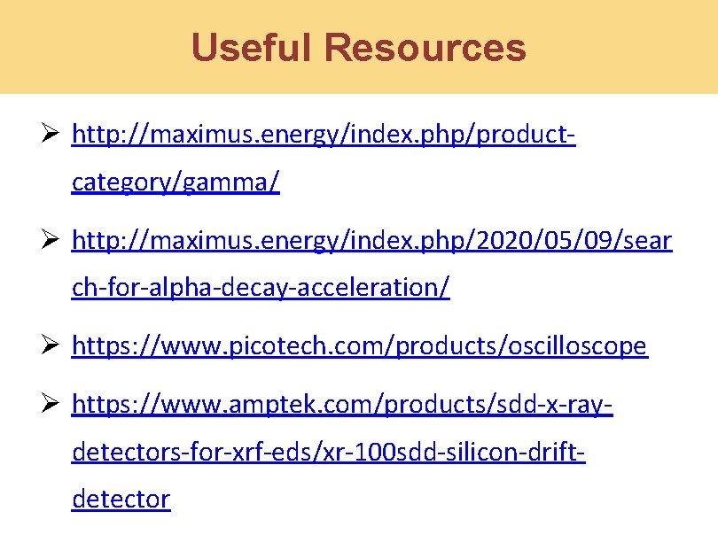 Useful Resources Ø http: //maximus. energy/index. php/productcategory/gamma/ Ø http: //maximus. energy/index. php/2020/05/09/sear ch-for-alpha-decay-acceleration/ Ø