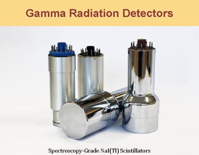 Gamma Radiation Detectors Spectroscopy-Grade Na. I(Tl) Scintillators 